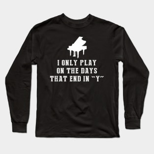 Key to Laughter: I Only Play Piano on Days That End in Y Long Sleeve T-Shirt